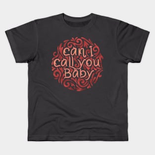 can i call you baby Kids T-Shirt